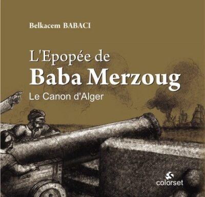 L’Epopée de Baba Merzoug. Le Canon d’Alger